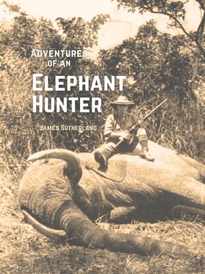 cover image of The Adventures of an Elephant Hunter